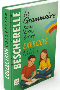 Bescherelle. La grammaire pour bien écrire. Exercices avec les corrigés